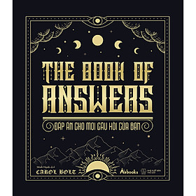 Sách THE BOOK OF ANSWERS
Đáp án cho mọi câu hỏi của bạn