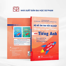 BỘ ĐỀ ÔN THI TỐT NGHIỆP TRUNG HỌC PHỔ THÔNG MÔN TIẾNG ANH - Vũ Mai Anh - Nhà xuất bản Đại học Sư phạm