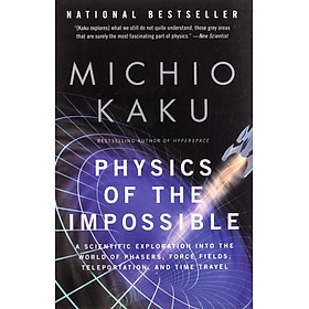 Download sách Physics of the Impossible: A Scientific Exploration into the World of Phasers, Force Fields, Teleportation, and Time Travel