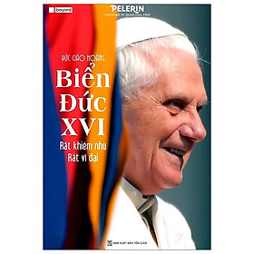 [Download Sách] Đức Giáo Hoàng Biển Đức XVI - Rất Khiêm Nhu, Rất Vĩ Đại