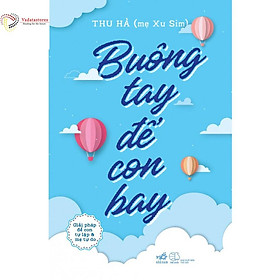 Buông Tay Để Con Bay Giải Pháp Để Con Tự Lập Và Mẹ Tự Do - Bản Quyền