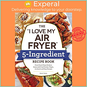 Sách - The "I Love My Air Fryer" 5-Ingredient Recipe Book - From French Toast St by Robin Fields (US edition, paperback)