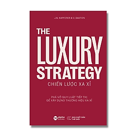 Trạm Đọc | The Luxury Strategy : Chiến Lược Xa Xỉ - Phá Vỡ Quy Luật Tiếp Thị Để Xây Dựng Thương Hiệu Xa Xỉ