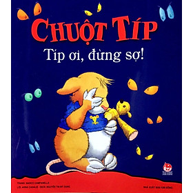 Sách Chuột Tip - Típ Ơi, Đừng Sợ!