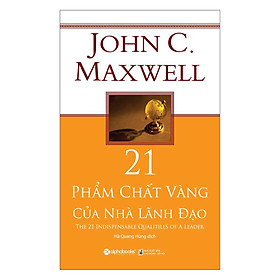 21 Phẩm Chất Vàng Của Nhà Lãnh Đạo Tái Bản 2018Tặng Kèm Bookmark