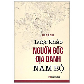 [Download Sách] Lược Khảo Nguồn Gốc Địa Danh Nam Bộ