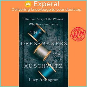 Hình ảnh Sách - The Dressmakers of Auschwitz : The True Story of the Women Who Sewed to Survive by Lucy Adlington (paperback)