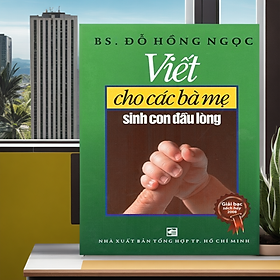 Viết cho những bà mẹ sinh con đầu lòng - Tái bản 2020