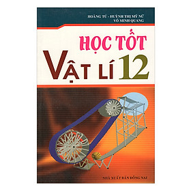 Học Tốt Vật Lí Lớp 12 (Tái Bản)