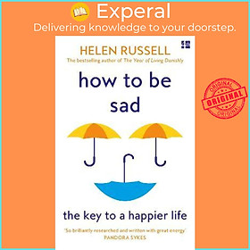 Sách - How to be Sad : The Key to a Happier Life by Helen Russell (UK edition, paperback)