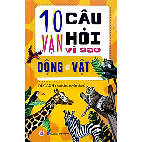 10 Vạn Câu Hỏi Vì Sao? - Động Vật (Tái Bản)