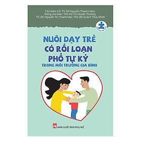 Nuôi Dạy Trẻ Có Rối Loạn Phổ Tự Kỷ Trong Môi Trường Gia Đình - CN NXB Phụ Nữ