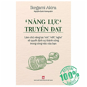 Năng Lực Truyền Đạt – Làm Chủ Năng Lực “Nói”, “Viết”, “Nghe” Sẽ Quyết Định Sự Thành Công Trong Công Việc Của Bạn