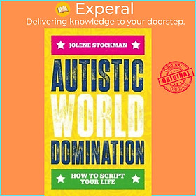 Sách - Autistic World Domination How to Script Your Life by Jolene Stockman (UK edition, Paperback)