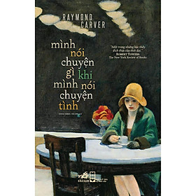 Sách - Mình nói chuyện gì khi mình nói chuyện tình (Bìa cứng)