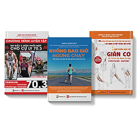 COMBO 3 CUỐN: Giải phẫu học về giãn cơ + Không bao giờ ngừng chạy + Chương trình tập luyện 70.3