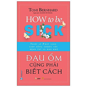 [Download Sách] Đau Ốm Cũng Phải Biết Cách - How To Be Sick