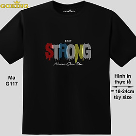 Stay STRONG, never give up, mã G117. Áo thun nghệ thuật cho nam nữ, cặp đôi, gia đình, lớp nhóm, đồng phục công ty. Áo phông Goking hàng hiệu in hình chữ đẹp