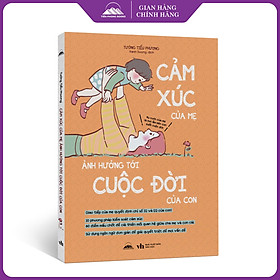 Sách - Cảm Xúc Của Mẹ Ảnh Hưởng Tới Cuộc Đời Của Con - Phương Pháp Quản Lý Cảm Xúc - Nhà Xuất Bản Văn Học