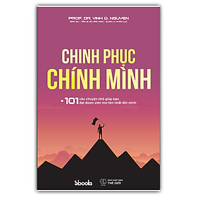 [Download Sách] CHINH PHỤC CHÍNH MÌNH - Giáo sư - Tiến sĩ Nguyễn Quang Vịnh
