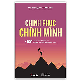 Hình ảnh sách CHINH PHỤC CHÍNH MÌNH - Giáo sư - Tiến sĩ Nguyễn Quang Vịnh