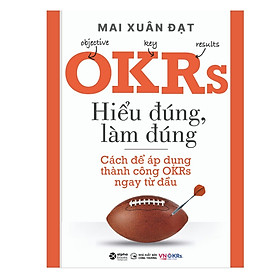 OKRs - Hiểu Đúng, Làm Đúng - Cách Để Áp Dụng Thành Công OKRs Ngay Từ Đầu