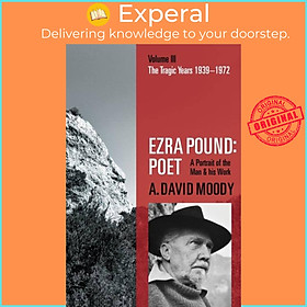 Sách - Ezra Pound: Poet - Volume III: The Tragic Years 1939-1972 by A. David Moody (UK edition, paperback)