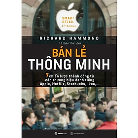 Bán lẻ thông minh – Smart Retail (4th Edition): 7 chiến lược thành công từ Apple, Netflix, Starbucks, IKEA | Richard Hammond