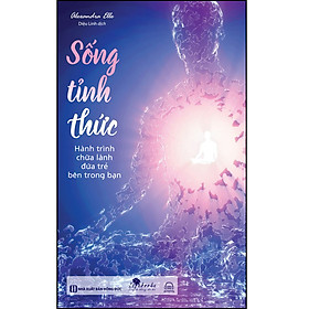 Sách Sống tỉnh thức: Hành trình chữa lành đứa trẻ bên trong bạn