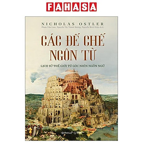 Các Đế Chế Ngôn Từ - Lịch Sử Thế Giới Từ Góc Nhìn Ngôn Ngữ