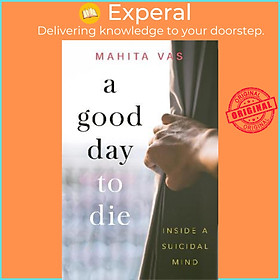 Hình ảnh Sách - A Good Day to Die : Inside a suicidal mind by Mahita Vas (paperback)