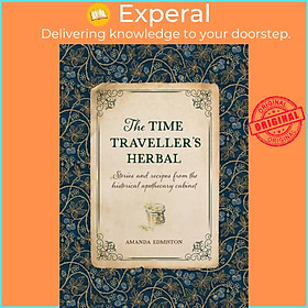 Sách - The Time Traveller's Herbal - Stories and Recipes from the Historical  by Amanda Edmiston (UK edition, hardcover)