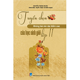 [Download Sách] TUYỂN CHỌN NHỮNG BÀI VĂN ĐẠT ĐIỂM CAO CỦA HỌC SINH GIỎI LỚP 11