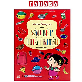 Sách - Bé Chơi Sáng Tạo - Tập 1 - Vào Bếp Thật Khéo (Dành Cho Trẻ 3 Tuổi)