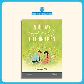 Sách - Nuôi Dạy Em Bé Có Chính Kiến - Alicia Vu - Bìa Mềm