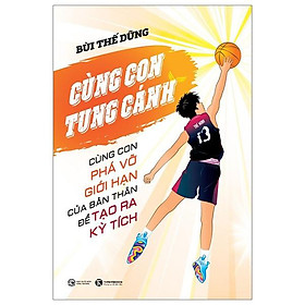 Cùng Con Tung Cánh - Cùng Con Phá Vỡ Giới Hạn Của Bản Thân Để Tạo Ra Kỳ Tích