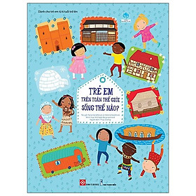 Trẻ Em Trên Toàn Thế Giới Sống Thế Nào?