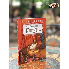 Tiếng kèn thiên nga - e.b.white - thiên nga dịch - nhã nam - nxb hội nhà văn.