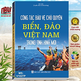 Sách Công Tác Bảo Vệ ChủQuyền Biển Đảo Việt Nam Trong Tình Hình Mới – V1627P