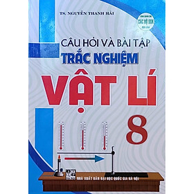 ￼Sách - Câu Hỏi Và Bài Tập Trắc Nghiệm Vật Lí 8 ( Dùng Chung Cho Các Bộ SGK Hiện Hành )