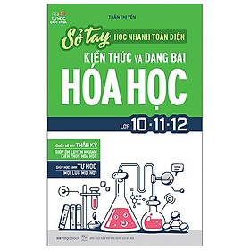 Sách Sổ Tay Học Nhanh Toàn Diện Kiến Thức Và Dạng Bài Hóa Học Lớp 10 - 11 - 12
