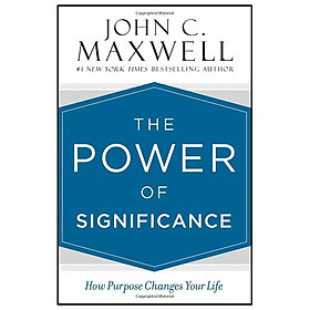 The Power Of Significance How Purpose Changes Your Life