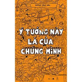 Ý Tưởng Này Là Của Chúng Mình (Tái bản kèm bổ sung 2019)