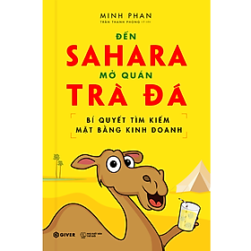 Hình ảnh sách Bí Quyết Tìm Kiếm Mặt Bằng Kinh Doanh - Đến Sahara Mở Quán Trà Đá - Bộ Sách Khởi Nghiệp Bán Lẻ