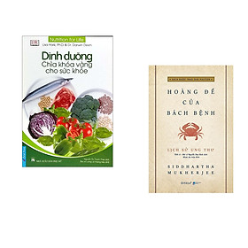 Combo 2 cuốn sách: Dinh Dưỡng - Chìa Khóa Vàng Cho Sức Khỏe + Lịch Sử Ung Thư - Hoàng Đế Của Bách Bệnh (Bìa Cứng )