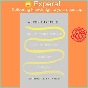 Sách - After Disbelief - On Disenchantment, Disappointment, Eternity, and  by Anthony T. Kronman (UK edition, hardcover)