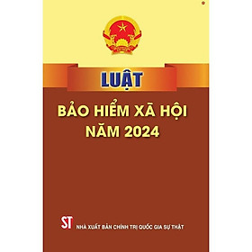 Luật Bảo Hiểm Xã Hội Năm 2024 - NXB Chính Trị Quốc Gia