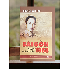 Sách Nguyễn Văn Tàu - Sài Gòn Xuân Mậu Thân 1968 - TH200