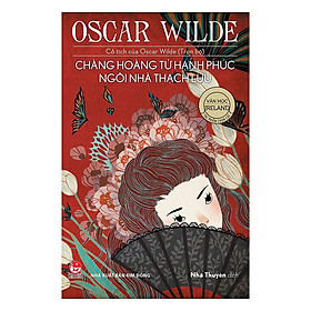 Cổ Tích Của Oscar Wilde (Trọn Bộ): Chàng Hoàng Tử Hạnh Phúc - Ngôi Nhà Thạch Lựu (Tái Bản 2018)