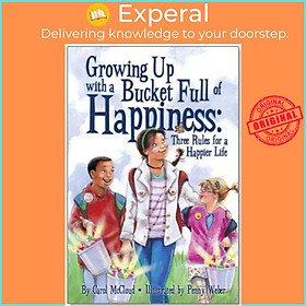 Sách - Growing Up With A Bucket Full Of Happiness : Three Rules for a Happier L by Carol McCloud (US edition, paperback)